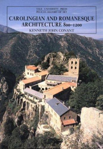 Carolingian and Romanesque Architecture, 800-1200 (The Yale University Press…