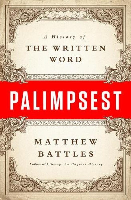 Palimpsest: A History of the Written Word by Matthew Battles (English) Hardcover