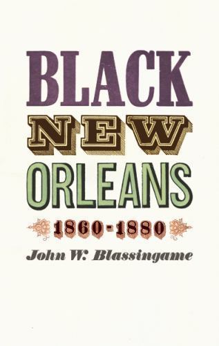Black New Orleans, 1860-1880, Blassingame, John W., 9780226057088