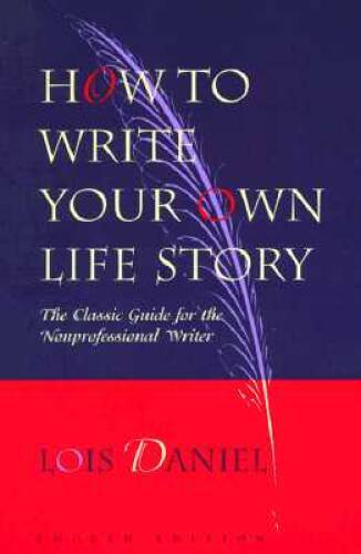 How to Write Your Own Life Story: The Classic Guide for the Nonprofe – VERY GOOD