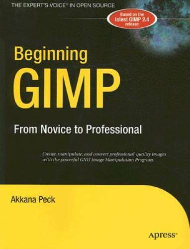 Beginning GIMP: From Novice to Professional – Paperback By Peck, Akkana – GOOD