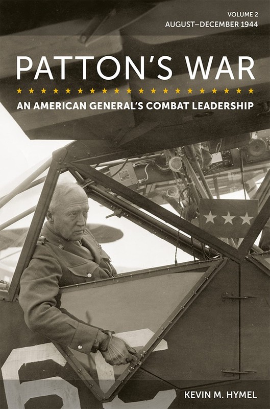 Patton’s War: An American General’s Combat Leadership, Volume 2: August–De…