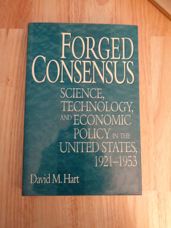 Forged Consensus Science, Tech, Economic Policy US 1921-1953 by D M Hart HCDJ