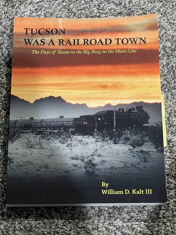 TUCSON WAS A RAILROAD TOWN By William D. Kalt