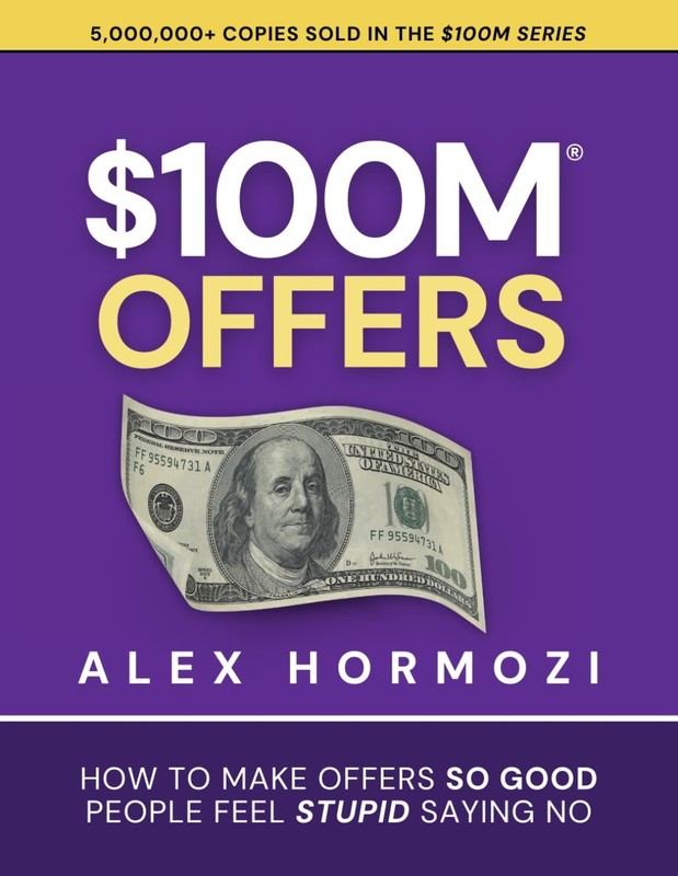 $100M Offers How To Make Offers So Good People Feel Stupid Saying No Acquisit…