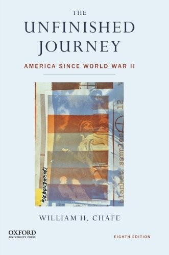 THE UNFINISHED JOURNEY: AMERICA SINCE WORLD WAR II By William H. Chafe **Mint**