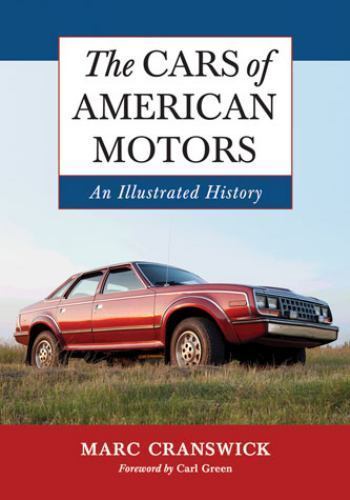 The Cars of American Motors: An Illustrated History, Cranswick, Marc, Very Good