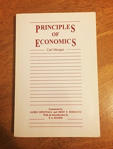 PRINCIPLES OF ECONOMICS (INSTITUTE FOR HUMANE STUDIES By Karl Menger & Carl