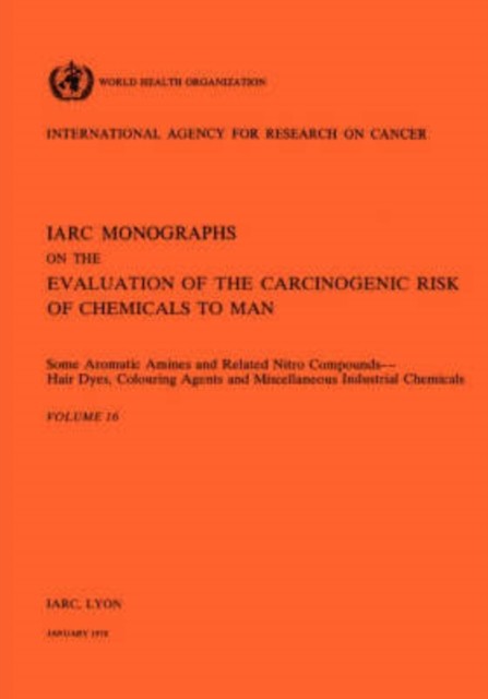 IARC - Vol 16 Monographs Some Aromatic Amines and Related Nitro Comp - X555z