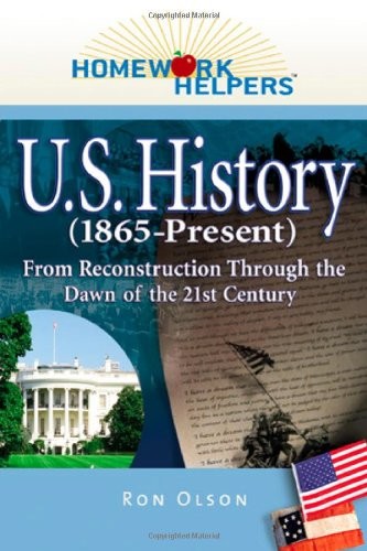 HOMEWORK HELPERS: U.S. HISTORY (1865-PRESENT): FROM By Ron Olson **Excellent**