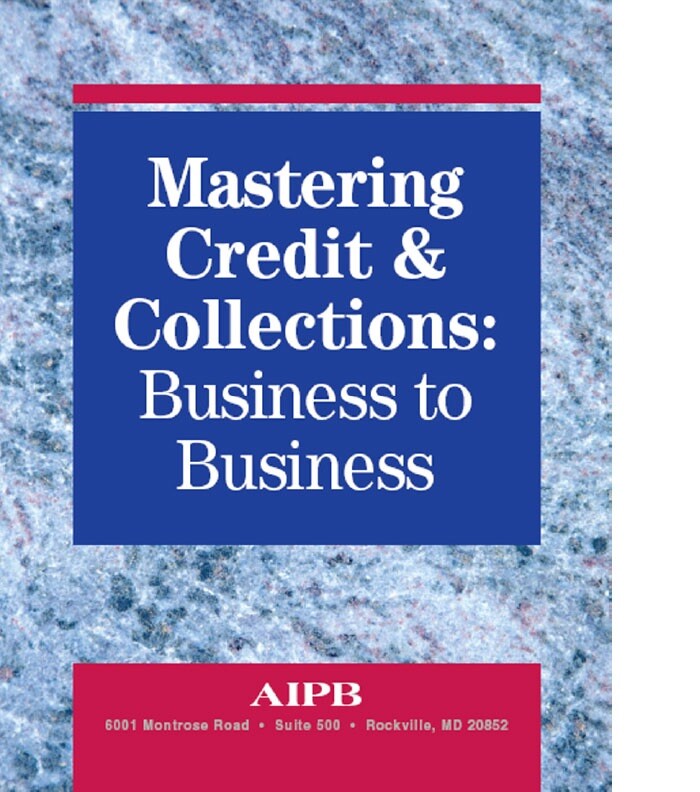 Mastering Credit & Collections: Business To Business, AIPB