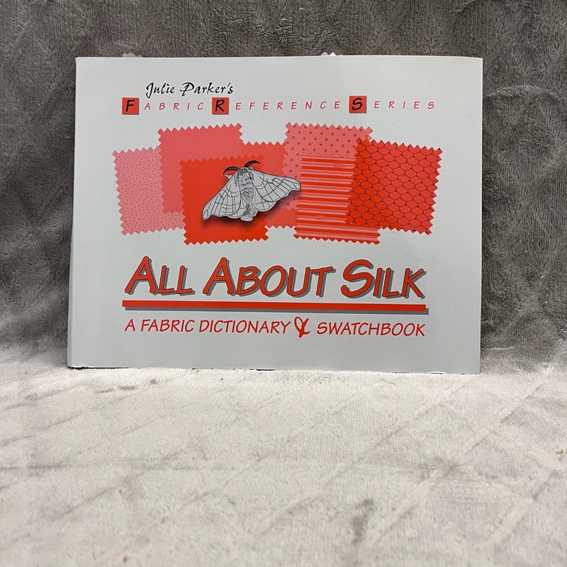All About SILK: A Fabric Dictionary & Swatchbook – In Great Shape – Julie Parker