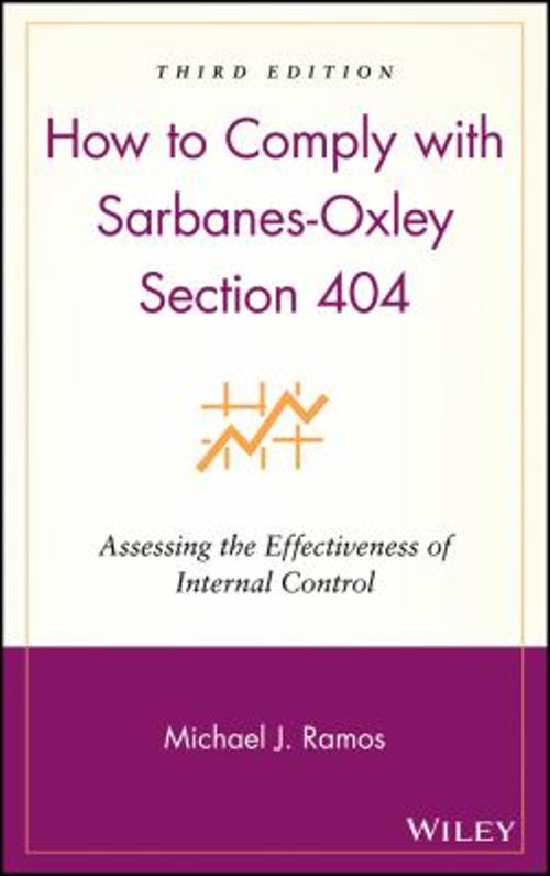 How to Comply with Sarbanes-Oxley Section 404 : Assessing the Eff