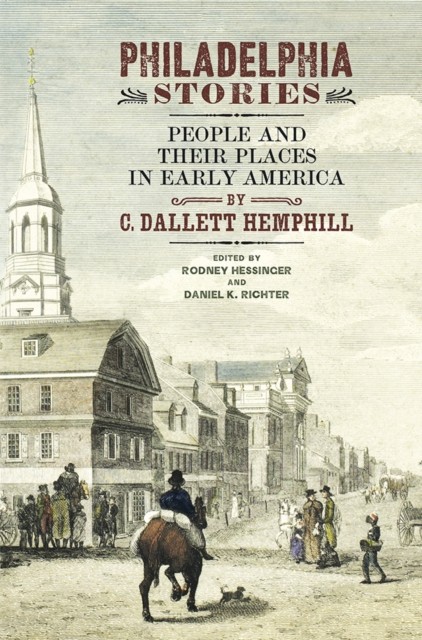 Philadelphia Stories People and Their Places by C. Dallett Hemphill HARDBACK