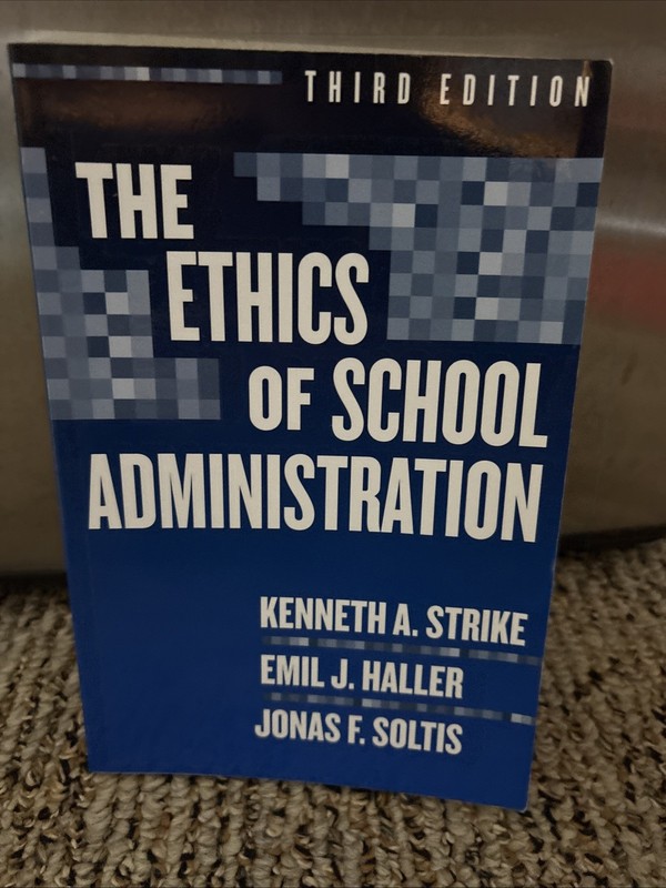 Ethics of School Administration by K. A. Strike, J. F. Soltis & E. Haller PB
