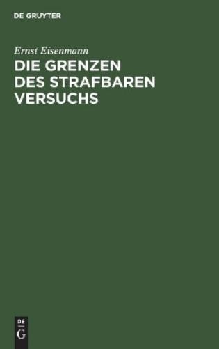 Ernst Eisenmann Die Grenzen Des Strafbaren Versuchs (Hardback)