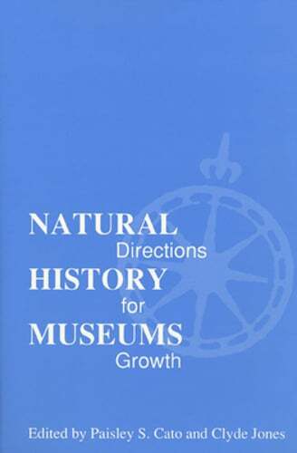 Natural History Museums: Directions for Growth by Paisley S Cato: New