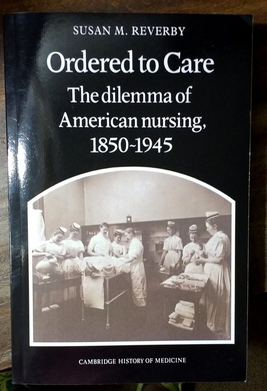 Ordered to Care: The Dilemma of American Nursing, 1850–1945 (Cambridge Stu…