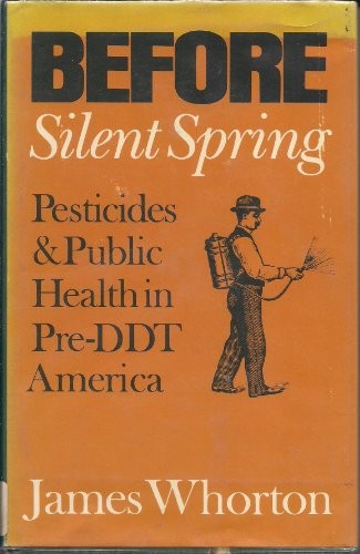 BEFORE SILENT SPRING: PESTICIDES AND PUBLIC HEALTH IN By James C. Whorton *Mint*