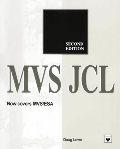 MVS JCL: MVS/370, MVS/XA, JES 2, JES 3, Lowe, Doug