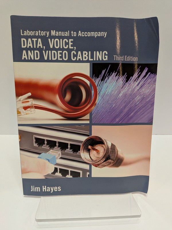 Laboratory Manual to Accompany Data, Voice, and Video Cabling 3rd Ed Jim Hayes