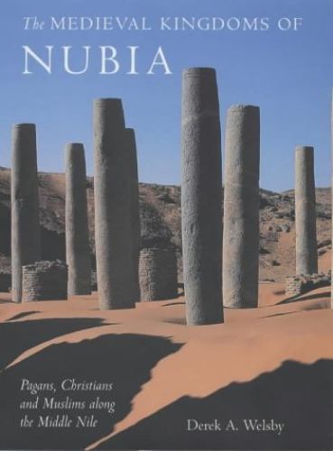 The Medieval Kingdoms of Nubia : Pagans, Christians and Muslims o