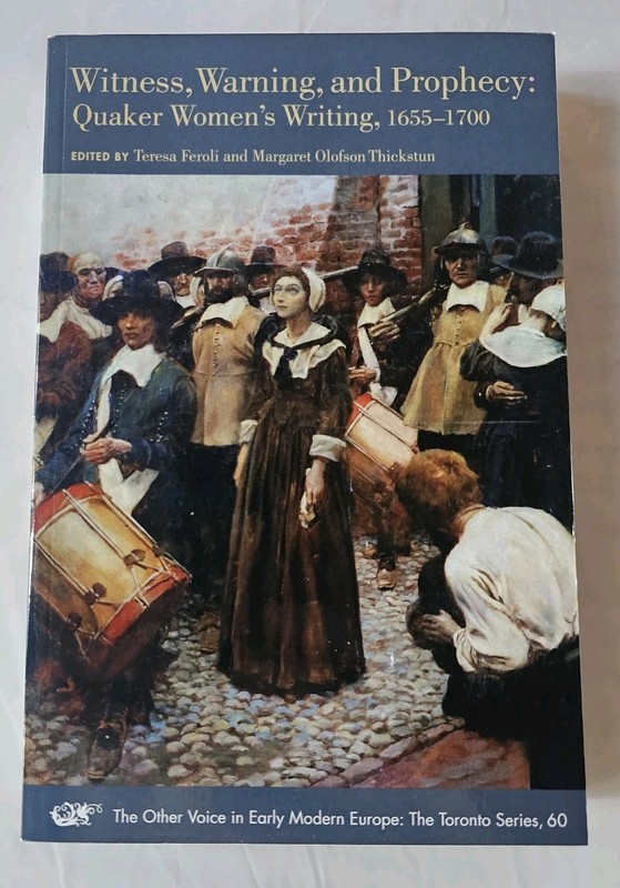 Witness, Warning and Prophecy: Quaker Women’s Writing, 1655-1700 (Paperback)