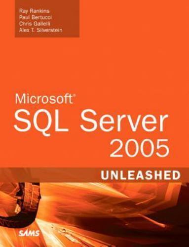 Microsoft SQL Server 2005 Unleashed, Ray Rankins,Paul Bertucci,Chris Gallelli,Al