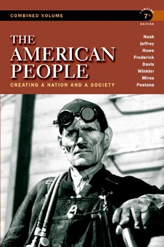 THE AMERICAN PEOPLE: CREATING A NATION AND A SOCIETY, By Gary B. Nash & Julie