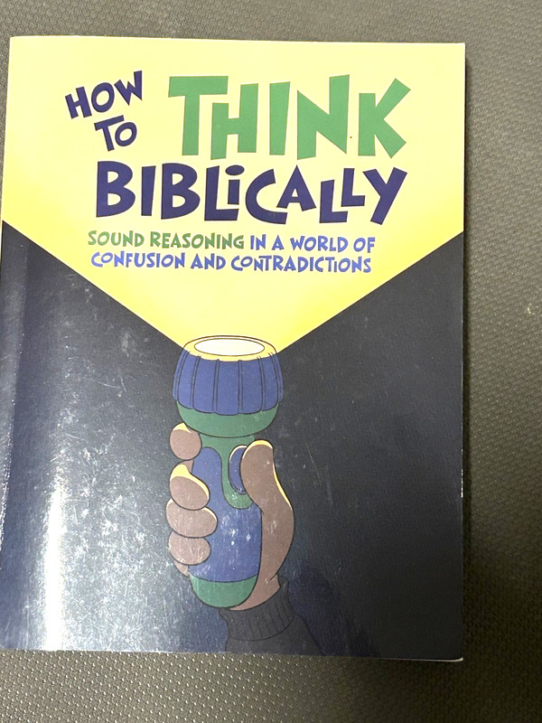 How to Think Biblically Sound Reasoning in a World of Confusion & Contradiction
