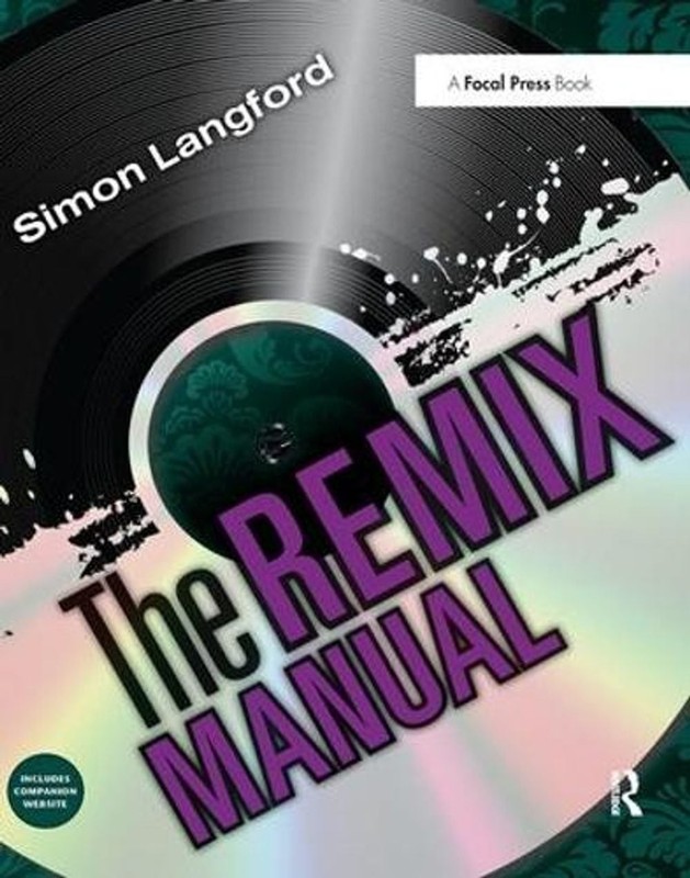 The Remix Manual: The Art and Science of Dance Music Remixing with Logic by Simo