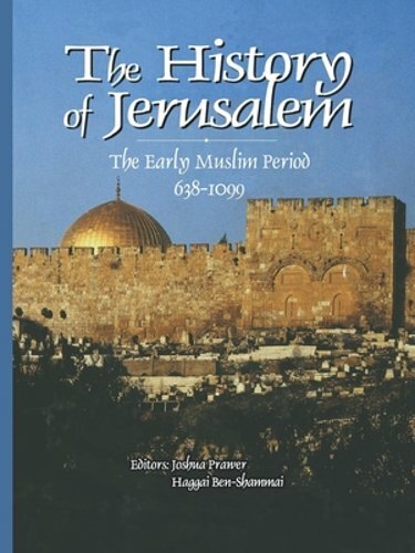 History of Jerusalem: The Early Muslim Period, 638-1099 by Joshua Prawer: New