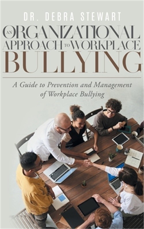 An Organizational Approach to Workplace Bullying: A Guide to Prevention and Mana