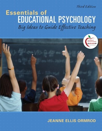 ESSENTIALS OF EDUCATIONAL PSYCHOLOGY: BIG IDEAS TO GUIDE By Jeanne Ellis Ormrod