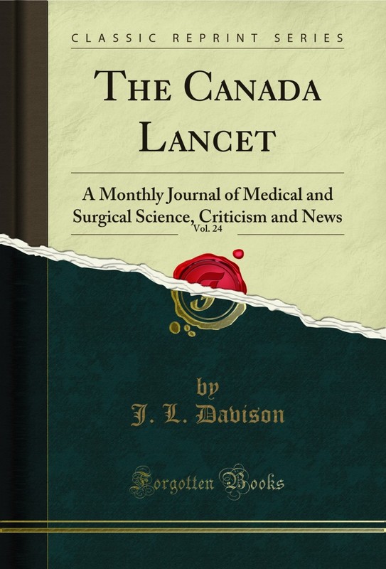 The Canada Lancet, Vol. 24: A Monthly Journal of Medical and Surgical Science