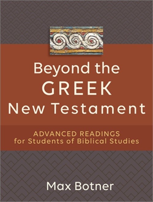 Beyond the Greek New Testament: Advanced Readings for Students of Biblical Studi