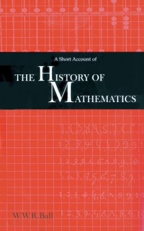 A SHORT ACCOUNT OF THE HISTORY OF MATHEMATICS By W. W. Rouse Ball – Hardcover VG