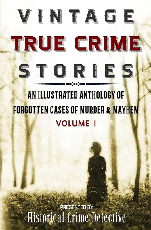 Vintage True Crime Stories: An Illustrated Anthology of Forgotten Cases of M…