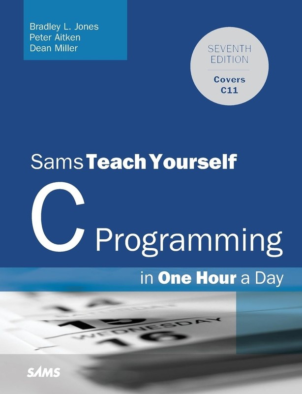 Sams Teach Yourself C Programming in One Hour a Day, 7th Ed by Bradley Jones