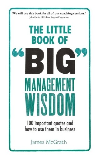 The Little Book of Big Management Wisdom: 90 important quot… by McGrath, James