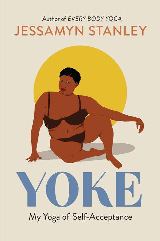 Yoke: My Yoga of Self-Acceptance – paperback Stanley, Jessamyn