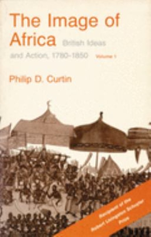The Image of Africa Vol. 1 : British Ideas and Action, 1780-1850,