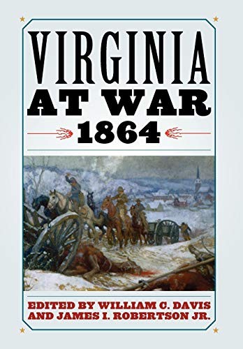 VIRGINIA AT WAR, 1864 By William C. Davis & Robertson James Jr. – Hardcover *VG*