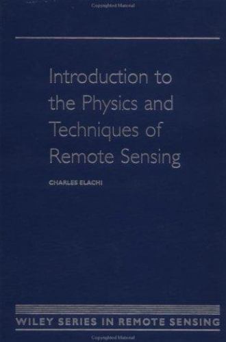 Introduction to the Physics and Techniques of Remote Sensing by Elachi, Charles