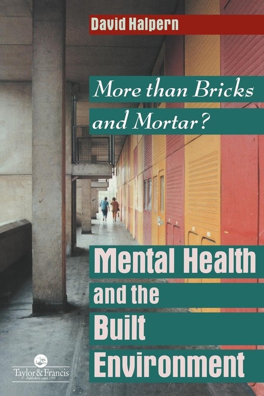 Mental Health and The Built Environment: More Than Bricks And Mortar? (Volum…