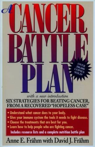 A Cancer Battle Plan: Six Strategies for Beating Cancer from a Recovered - GOOD