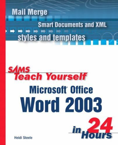 Sams Teach Yourself Microsoft Office Word 2003 in 24 Hours by Steele, Heidi