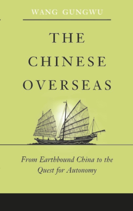 The Chinese Overseas: From Earthbound China to the Quest for Autonomy by Wang