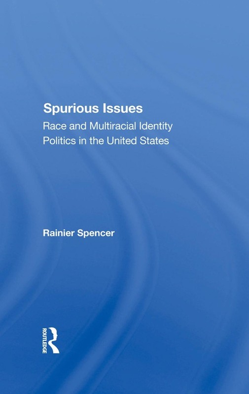 Spurious Issues: Race And Multiracial Identity Politics In The United States by