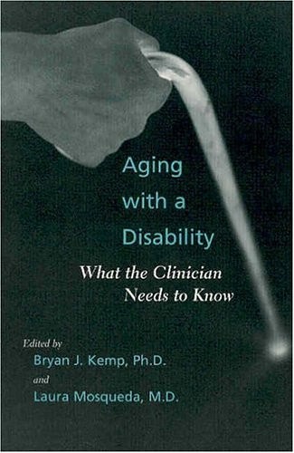 Aging with a Disability: What the Clinician Needs to Know – paperback Kemp P…